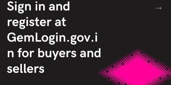 Sign in and register at GemLogin.gov.in for buyers and sellers