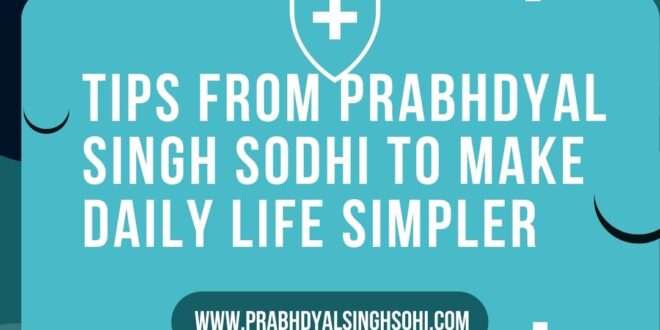 Tips from Prabhdyal Singh Sodhi to Make Daily Life Simpler