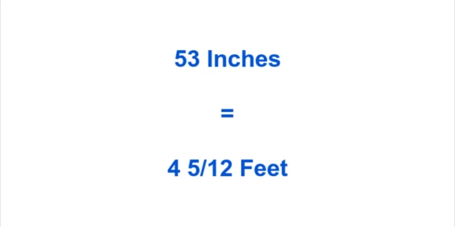 Everything about 53 inches to feet