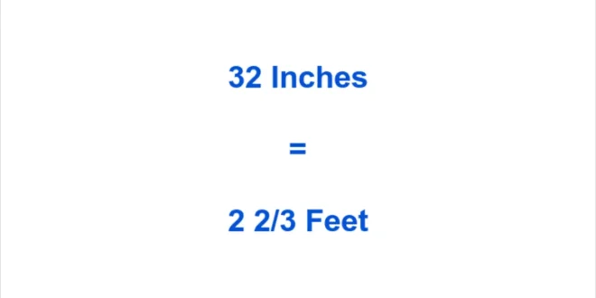 Look out for 32 inches to feet